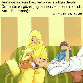 Anne gezindiğin bağ, baba yaslandığın dağdır. Ömrünün en güzel çağı annen ve babanla olandır
