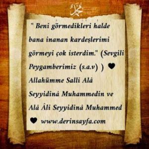 “Beni görmedikleri halde bana iman eden kardeşlerimi görmeyi çok isterdim” Hz. Muhammed (s.a.v)
