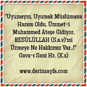 “Uyumayın, Uyumak Müslümana Haram Oldu, Ümmet-i Muhammed Ateşe Gidiyor.. ” Gavs