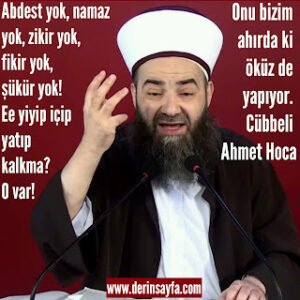 Abdest yok, namaz yok, zikir yok, fikir yok, şükür yok! Ee yiyip içip yatıp kalkma? O var! Cübbeli Ahmet Hoca