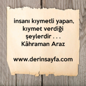 İnsanı kıymetli yapan, kıymet verdiği şeylerdir.. Kahraman Araz