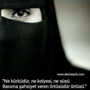 “Ne kürküdür, ne kolyesi, ne süsü Bacıma şahsiyet veren örtüsüdür örtüsü.”