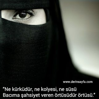 “Ne kürküdür, ne kolyesi, ne süsü Bacıma şahsiyet veren örtüsüdür örtüsü.”