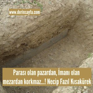 Parası olan pazardan, İmanı olan mezardan korkmaz…! Necip Fazıl Kısakürek