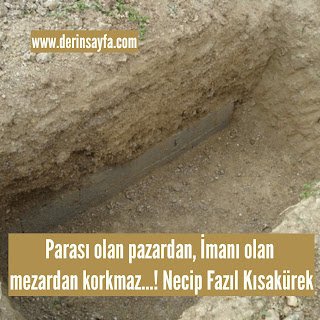 Parası olan pazardan, İmanı olan mezardan korkmaz…! Necip Fazıl Kısakürek