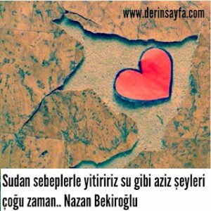 Sudan sebeplerle yitiririz su gibi aziz şeyleri çoğu zaman.. Nazan Bekiroğlu