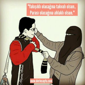 “Yakışıklı olacağına takvalı olsun.. Parası olacağına ahlaklı olsun.”