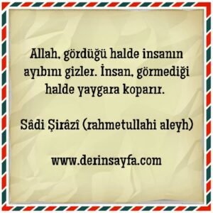 Allah, gördüğü halde insanın ayıbını gizler..
Sâdi Şirâzî (r.a)