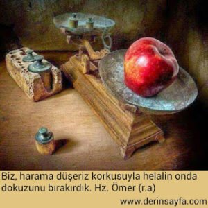 Biz, harama düşeriz korkusuyla helalin onda dokuzunu bırakırdık. Hz. Ömer