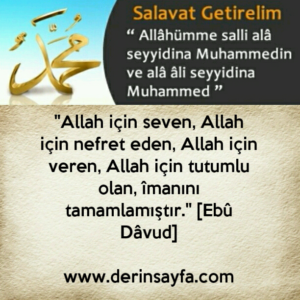 "Allah için seven, Allah için nefret eden, Allah için veren, Allah için tutumlu olan, îmanını tamamlamıştır."