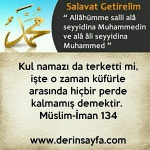 Kul namazı da terketti mi, işte o zaman küfürle arasında hiçbir perde kalmamış demektir. (Müslim