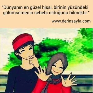 "Dünyanın en güzel hissi, birinin yüzündeki gülümsemenin sebebi olduğunu bilmektir."
