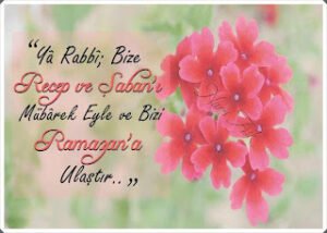 Yâ Rabbi; Bize Recep ve Şaban’ı Mübârek Eyle Ve Bizi Ramazan’a Ulaştır