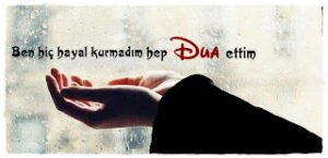 Ben hiç hayal kurmadım hep dua ettim.. Necip Fazıl Kısakürek