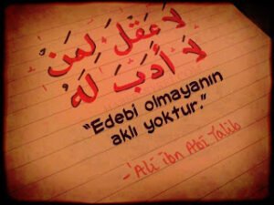 Edebi Olmayanın Aklı yoktur… Hz. Ali (R.A)