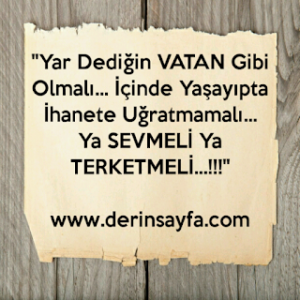 Yar dedigin vatan gibi olmali…icinde yasayipta ihanete ugratmamali… YA SEVMELI YA TERKETMELI. . . !