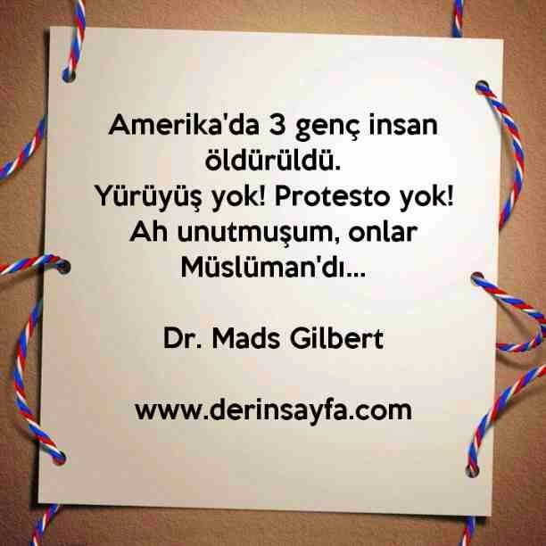 Amerika'da 3 genç insan öldürüldü.
Yürüyüş yok! Protesto yok! Ah unutmuşum, onlar
Müslüman'dı…
Dr