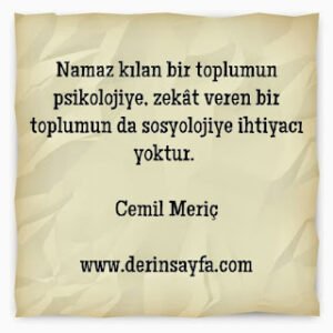 Namaz kılan bir toplumun psikolojiye, zekat veren birtoplumun da sosyolojiye ihtiyacı yoktur. Cemil Meriç