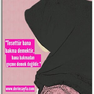 “Tesettür bana bakma demektir, bana bakmadan geçme demek değildir.”