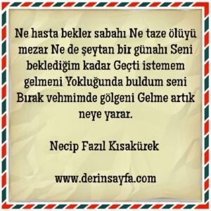 Ne hasta bekler sabahı Ne taze ölüyü mezar.. Necip Fazıl Kısakürek