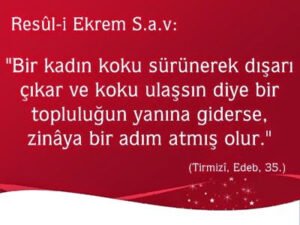 Bir kadın koku sürünerek dışarı çıkar ve koku ulaşsın diye bir  topluluğun yanına giderse, zinâya bir adım atmış olur