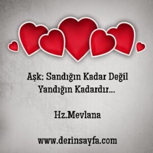 Aşk; Sandığın kadar değil yandığın kadardır…  – Hz. Mevlana