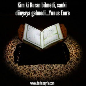 Kim ki Kuran bilmedi, sanki dünyaya gelmedi… Yunus Emre