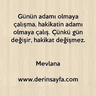 Günün adamı olmaya çalışma,Hakikatın adamı olmaya çalış