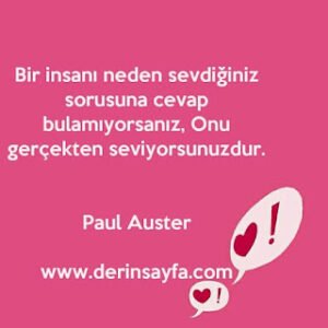 Bir insanı neden sevdiğiniz sorusuna cevap bulamıyorsanız, Onu gerçekten seviyorsunuzdur. Paul Auster