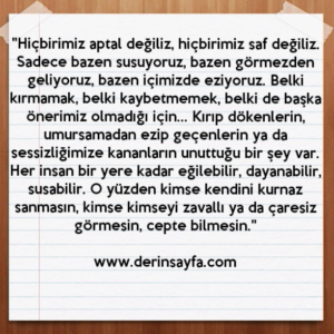" Hiçbirimiz aptal değiliz, hiçbirimiz saf değiliz. Sadece bazen susuyoruz, bazen görmezden geliyoruz.."