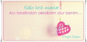 Kalbi kırık insanlar  Acı tarafından akrabam olur benim..  Ertuğrul Bayam