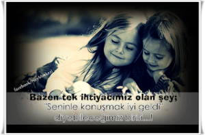 Bazen tek ihtiyacımız olan şey; Seninle konuşmak iyi geldi diyebileceğimiz birisi.