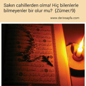 Sakın cahillerden olma! Hiç bilenlerle bilmeyenler bir olur mu? (Zümer