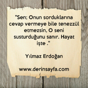 “Sen; Onun sorduklarına cevap vermeye bile tenezzül etmezsin, O seni susturduğunu…” – Yılmaz Erdoğan