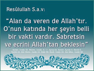 Alan da veren de Allah’tır. O’nun katında her şeyin belli bir vakti vardır. Sabretsin ve ecrini Allah’tan beklesin