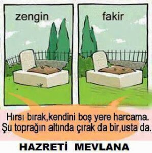 Hırsı bırak, kendini boş yere harcama, şu toprak altında, çırak da bir usta da.