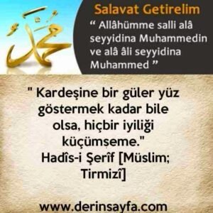 " Kardeşine bir güler yüz göstermek kadar bile olsa, hiçbir iyiliği küçümseme." Hadîs