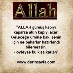 "ALLAH gümüş kapıyı kaparsa altın kapıyı açar.
Geleceğe ümitle bak, senin için ne baharlar hazırlandı.."