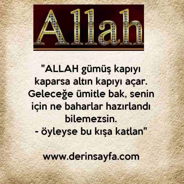 "ALLAH gümüş kapıyı kaparsa altın kapıyı açar.
Geleceğe ümitle bak, senin için ne baharlar hazırlandı.."