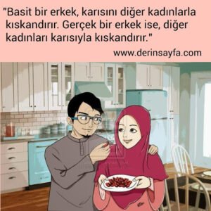 "Basit bir erkek, karısını diğer kadınlarla kıskandırır. Gerçek bir erkek ise, diğer kadınları karısıyla kıskandırır."