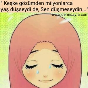 " Keşke gözümden milyonlarca yaş düşseydi de,
Sen düşmeseydin…"