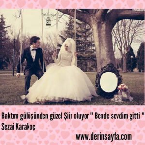 Baktım gûlüşünden güzel Şiir oluyor '' Bende sevdim gitti ''
Sezai Karakoç