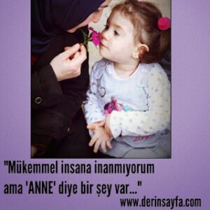 Mükemmel insana inanmıyorum ama ‘ANNE’ diye bir şey var…”