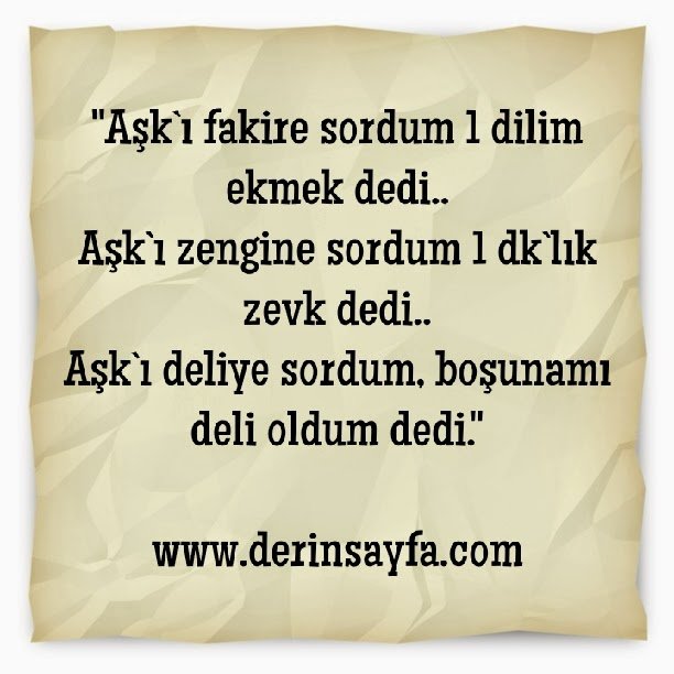 "Aşk`ı fakire sordum 1 dilim ekmek dedi.."