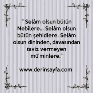 "Selâm olsun bütün Nebîlere… Selâm olsun bütün şehidlere. Selâm olsun dininden, davasından taviz vermeyen mü'minlere."