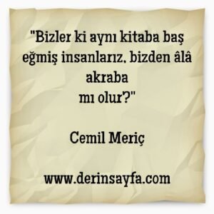 "Bizler ki aynı kitaba baş eğmiş insanlarız, bizden âlâ akraba
mı olur?"