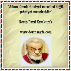 Adam olmak cinsiyet meselesi değil, şahsiyet meselesidir. Necip Fazıl Kısakürek