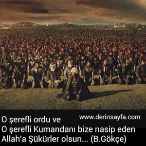 O şerefli ordu ve
O şerefli Kumandanı bize nasip eden
Allah'a Şükürler olsun… Bedirhan Gökçe