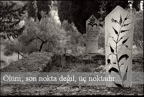 “Ölümü siz canlılar arasında daima geçerli kıldık. Bu sebeple, ölüme engel olabilecek ve bizim önümüze geçebilecek yoktur”  (Vâkı’a;60)
