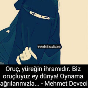 Oruç, yüreğin ihramıdır. Biz oruçluyuz ey dünya! Oynama ağrılarımızla… – Mehmet Deveci